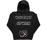 Cant Sit With U$ Hoodie