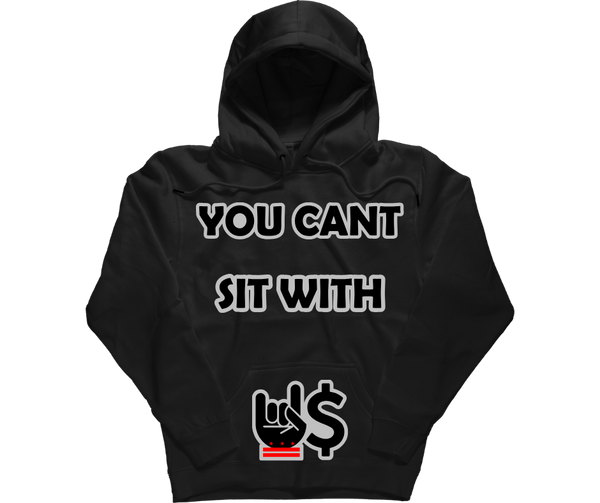 Cant Sit With U$ Hoodie